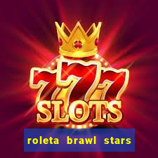 roleta brawl stars 2024 80 brawlers